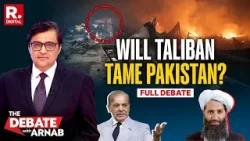 Debate With Arnab: Pakistan Does A Minab In Afghanistan, Republic Exposes Pak