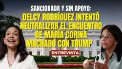 Sancionada y sin apoyo: Delcy Rodríguez intentó neutralizar visita de María Corina Machado a EEUU