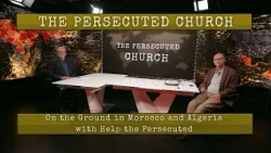 The Persecuted Church   On the Ground  in Morocco and Algeria (Feat. Help the Persecuted)