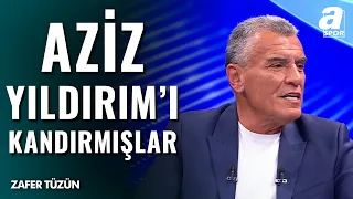 Zafer Tüzün'den Çarpıcı Sözler: "Bana Göre Aziz Yıldırım'ı Kandırmışlar"
