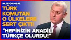 "If We Wanted, Your Native Language Would Be Turkish!" A Slap in the Face to Those Countries from...