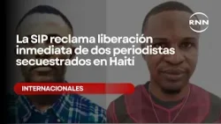 La SIP reclama liberación inmediata de dos periodistas secuestrados en Haití