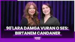 90'lara damga vuran O ses: Birtanem Candaner