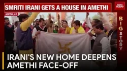 Smriti Irani Establishes Residence in Amethi, Intensifies Political Rivalry
