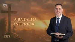A Batalha Interior (tema 3) | Pr. Nelson Milanelli