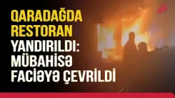 Müştərilər içəridə olarkən obyekti yandıraraq qapıları bağladılar | APA TV