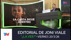 EDITORIAL DE JONI VIALE "LA CASTA SIGUE ADENTRO" I ¿La Ves?, 20/3/26 EDITORIAL DE JONI VIALE "LA CASTA SIGUE ADENTRO" I ¿La Ves?, 20/3/26