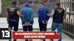 180 allanamientos a nivel nacional dejan 40 detenidos