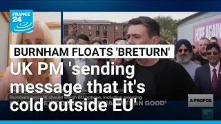 UK PM Burnham reopens divisive debate on rejoining EU • FRANCE 24 English