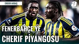 Fenerbahçe’ye Cherif Transferinden Ciddi Bonservis Bedeli! Erdem Akbaş'tan Son Gelişmeler