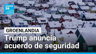 Donald Trump anuncia acuerdo de seguridad sobre Groenlandia • FRANCE 24 Español