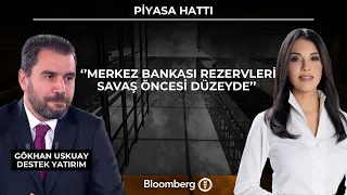 Piyasa Hattı - ‘’Merkez Bankası rezervleri savaş öncesi düzeyde’’ | 10 Temmuz 2026