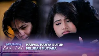 Marvel Menangis, Hanya Butuh Pelukan Mutiara! | Merangkai Kisah Indah - Episode 374