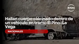 Charred body found inside a vehicle on the El Pino–La Vega stretch