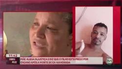Mãe alega injustiça e diz que o filho está preso por engano após a morte de ex-namorada Mãe alega injustiça e diz que o filho está preso por engano após a morte de ex-namorada