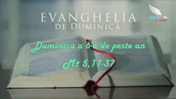 EVANGHELIA DE DUMINICA - a 6-a de peste an (A) EVANGHELIA DE DUMINICA - a 6-a de peste an (A)