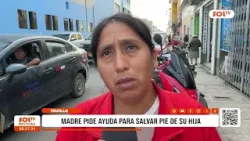 Trujillo: madre pide ayuda para salvar pie de su hija Trujillo: madre pide ayuda para salvar pie de su hija