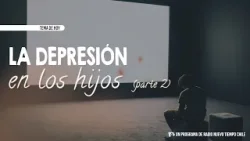 LA DEPRESIÓN EN LOS HIJOS (PARTE 2) - Padres Preparados - Radio Nuevo Tiempo Chile - 19 Abril/24