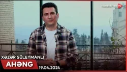 Ahəng - Xəzər Süleymanlı | 19.04.2024