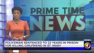 Policemen Sentenced to 22 Years in Prison for Killing Girlfriend in St Mary | TVJ News