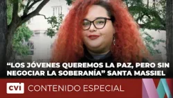 “Los jóvenes queremos la paz, pero sin negociar la soberanía”, Santa Massiel