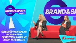 Geleceği Yaratanlar: Sporda Oyunu Değiştiren Marka veİnsan Yatırımları | Brand & Sport Summit 2026