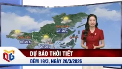 Dự báo thời tiết đêm 19/3, ngày 20/3/2026