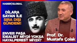 Enver Paşa İdealist miydi Hayalperest miydi? Dilara Sayan İle Sıra Dışı Gündem