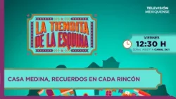 Casa Medina, recuerdos en cada rincón | La Tiendita de la Esquina | 03-04-2026 Casa Medina, recuerdos en cada rincón | La Tiendita de la Esquina | 03-04-2026