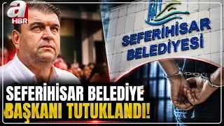 İzmir Seferihisar Mayor Arrested! | A Haber