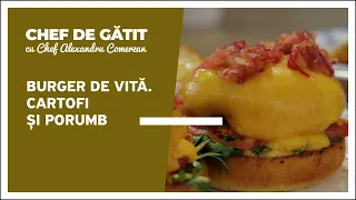 „Chef de gătit” cu Alexandru Comerzan. Burger de vită. Cartofi și porumb