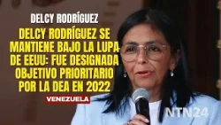 Delcy Rodríguez se mantiene bajo la lupa de EEUU: fue designada objetivo prioritario por la DEA