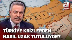 Türkiye ateş çemberinden nasıl uzak tutuluyor? "Cumhurbaşkanımızın iradesi krizleri önlüyor"