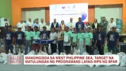 Mangingisda sa West Philippine Sea, target na matulungan ng programang LAYAG-WPS ng BFAR