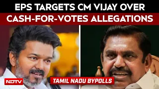 EPS Targets CM Vijay, TVK Over Cash-For-Votes Allegations Ahead Of Tamil Nadu Bypolls
