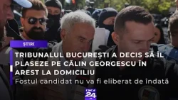 Tribunalul București a decis să îl plaseze pe Călin Georgescu în arest la domiciliu