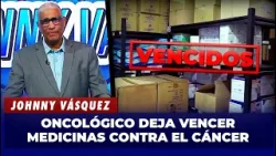 Johnny Vásquez: Medicamentos contra el cáncer vencidos en el Oncológico de Santiago | El Garrote