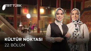 Kültür Noktası - 22. Bölüm