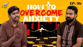 AAYATHAMA? | How to Overcome Anxiety  (Ep. 36)