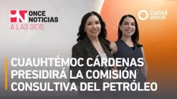 Once Noticias a las Seis - Cuauhtémoc Cárdenas presidirá comisión consultiva del petróleo (19/03/26)