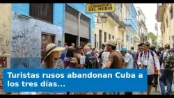 Turistas rusos abandonan Cuba a los tres días: Lo que encontraron los hizo huir