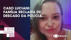 Caso Luciani: Família reclama de descaso da polícia