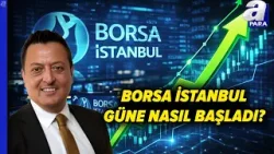 Borsa İstanbul Güne Nasıl Başladı? Borsada Yön Ne Olacak? Cem Kaya Değerlendirdi | A Para
