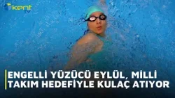 ENGELLİ YÜZÜCÜ MİLLİ TAKIM HEDEFİYLE KULAÇ ATIYOR