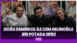 Doğu Demirkol ile Cem Gelinoğlu bir potada eridi