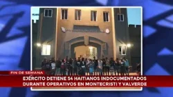 Ejército detiene 54 haitianos indocumentados durante operativos en Montecristi y Valverde