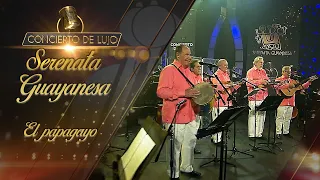 [Concierto de Lujo] – Serenata Guayanesa - El Papagayo