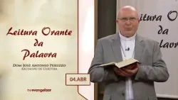 Leitura Orante da Palavra | Dom José Antonio Peruzzo | 04/04/24