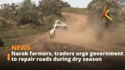Narok farmers, traders urge government to repair roads during dry season