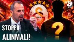 Reha Kapsal'dan Galatasaray'a Transfer Uyarısı! "Önce Stoper Alınmalı"